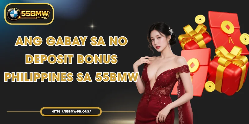Ang Gabay sa No Deposit Bonus Philippines sa 55BMW