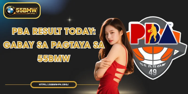 PBA Result Today: Gabay sa Pagtaya sa 55BMW